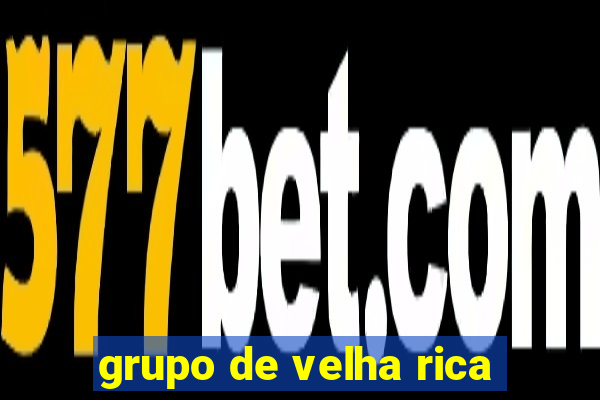 grupo de velha rica
